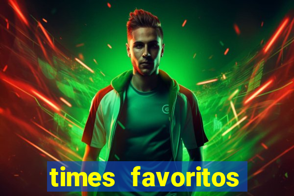 times favoritos para ganhar hoje